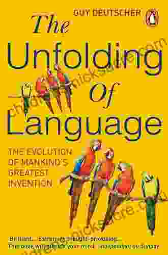 The Unfolding Of Language: An Evolutionary Tour Of Mankind S Greatest Invention