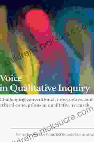 Voice In Qualitative Inquiry: Challenging Conventional Interpretive And Critical Conceptions In Qualitative Research