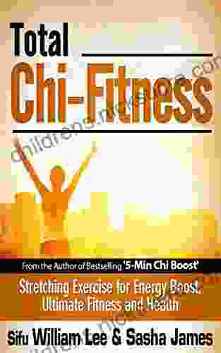 Total Chi Fitness Meridian Stretching Exercises for Ultimate Immunity Performance and Health (Chi Powers for Modern Age 2)