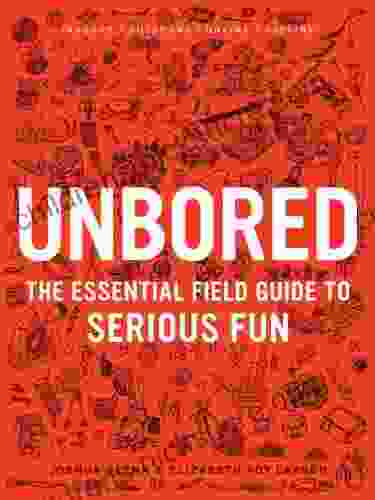 Unbored: The Essential Field Guide To Serious Fun