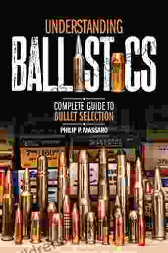 Understanding Ballistics: Complete Guide To Bullet Selection