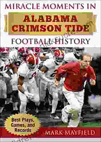 Miracle Moments In Alabama Crimson Tide Football History: Best Plays Games And Records