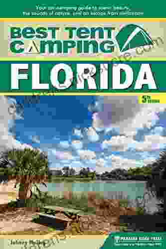 Best Tent Camping: Florida: Your Car Camping Guide To Scenic Beauty The Sounds Of Nature And An Escape From Civilization